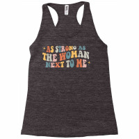 Vintage Retro As Strong As The Woman Next To Me Pro Feminism T Shirt Racerback Tank | Artistshot