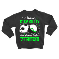 Disability Awareness T  Shirt I Have Disability I'm Allowed To Do Weir Toddler Sweatshirt | Artistshot