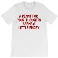 Penny For Your Thoughts T-shirt | Artistshot