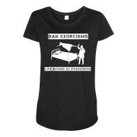 Ban Exorcisms Life Begins At Possession Apparel Tank Top Maternity Scoop Neck T-shirt | Artistshot