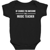 I'm Awesome I'm A Music Teacher Baby Bodysuit | Artistshot