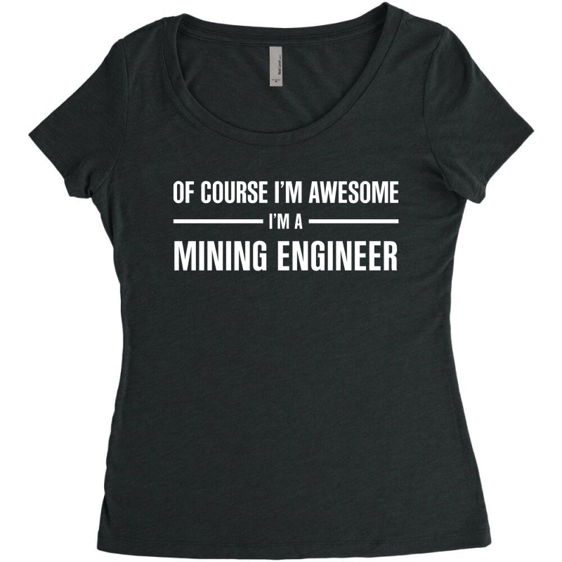 I'm Awesome I'm A Mining Engineer Women's Triblend Scoop T-shirt by thanchashop | Artistshot