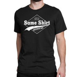 same t  shirt Classic T-shirt | Artistshot