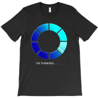 I'm Thinking T-shirt | Artistshot