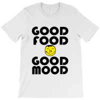Good Food Is Good Mood T-shirt | Artistshot