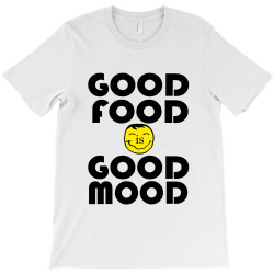 good food is good mood T-Shirt | Artistshot