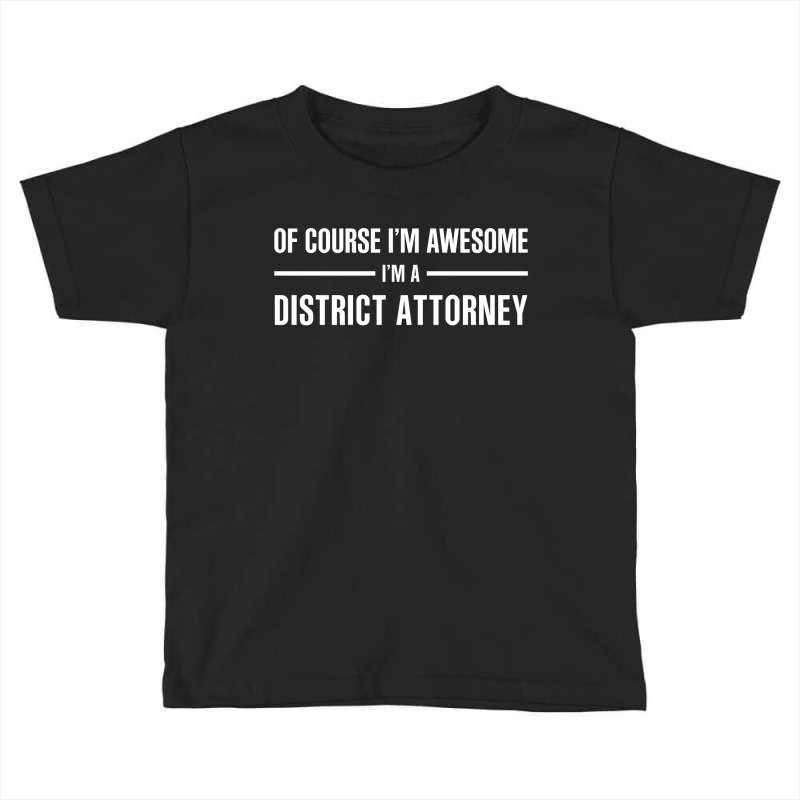 I'm Awesome I'm A District Attorney Toddler T-shirt by thanchashop | Artistshot