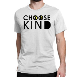 choose kind Classic T-shirt | Artistshot