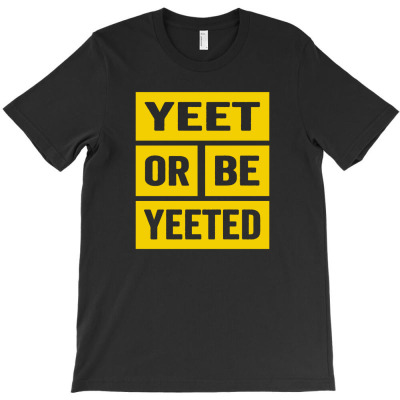 Yeet Or Be Yeeted T-shirt Designed By Noer Sidik