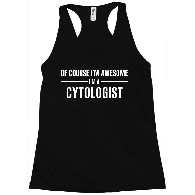 I'm Awesome I'm A Cytologist Racerback Tank by thanchashop | Artistshot