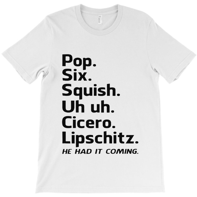 Custom Pop Six Uh Uh Cicero Lipschitz Had It Coming T-shirt By Bertaria - Artistshot