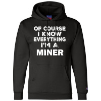 I Know Everything I'm A Miner Champion Hoodie | Artistshot