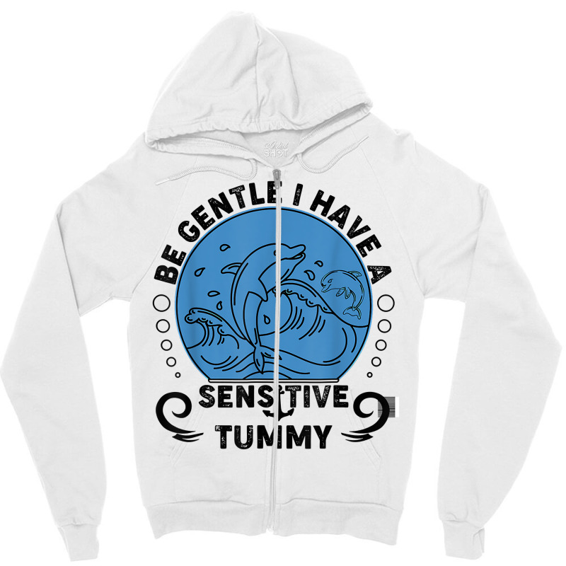 Be Gentle I Have A Sensitive Tummy For Men Women T Shirt Zipper Hoodie by moneyydopoienlc | Artistshot