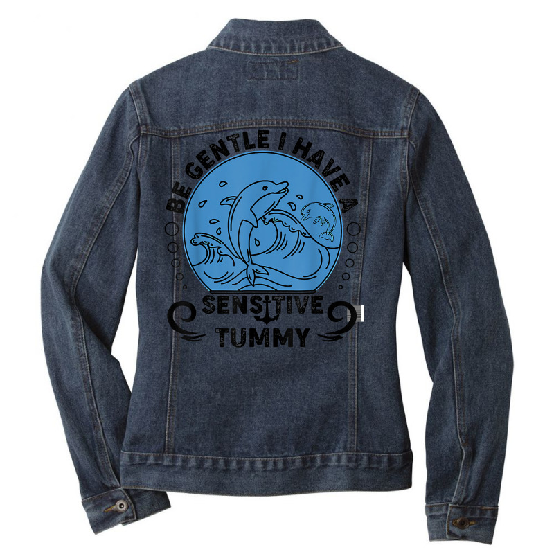 Be Gentle I Have A Sensitive Tummy For Men Women T Shirt Ladies Denim Jacket by moneyydopoienlc | Artistshot