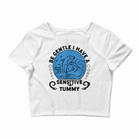 Be Gentle I Have A Sensitive Tummy For Men Women T Shirt Crop Top | Artistshot