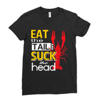 Eat The Tail And Suck The Head Funny Crawfish Eating T Shirt Ladies Fitted T-shirt | Artistshot