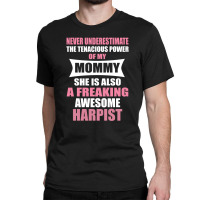 Never Underestimate Mommy Harpist Classic T-shirt | Artistshot