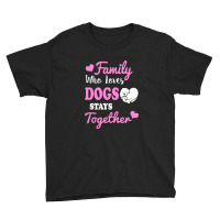 Family Who Loves Dogs Stays Together Youth Tee | Artistshot