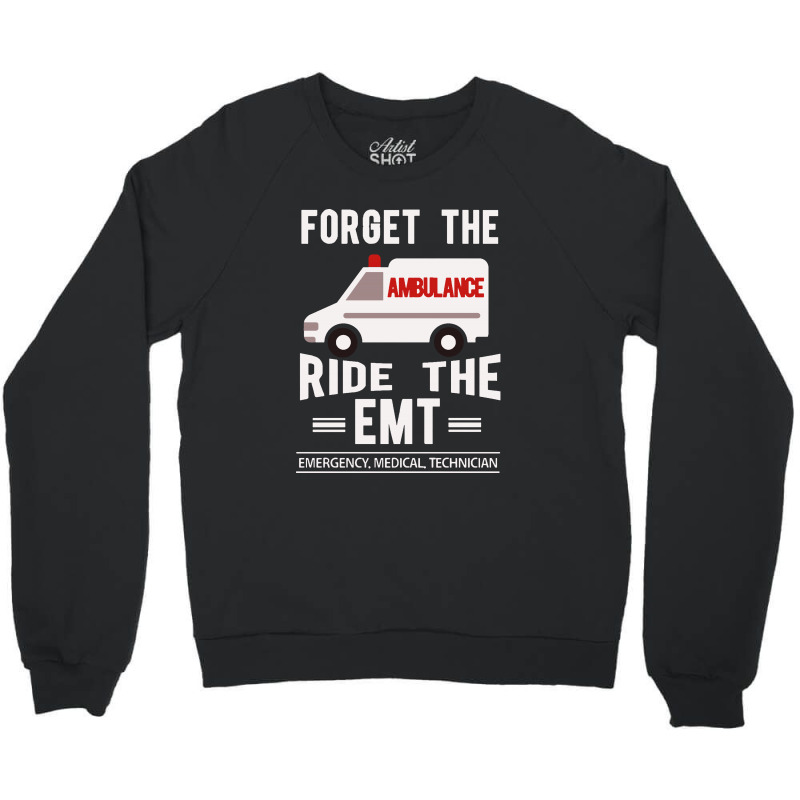 Forget The Ambulance Ride The Emt Crewneck Sweatshirt | Artistshot