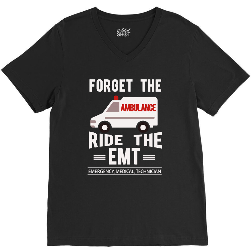 Forget The Ambulance Ride The Emt V-neck Tee | Artistshot