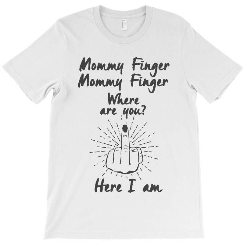 Funny Middle Finger Flip Off Mommy Where Are You T-shirt | Artistshot