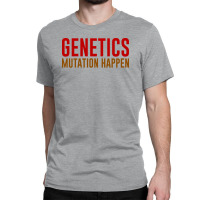 Genetics Mutation Happen Classic T-shirt | Artistshot