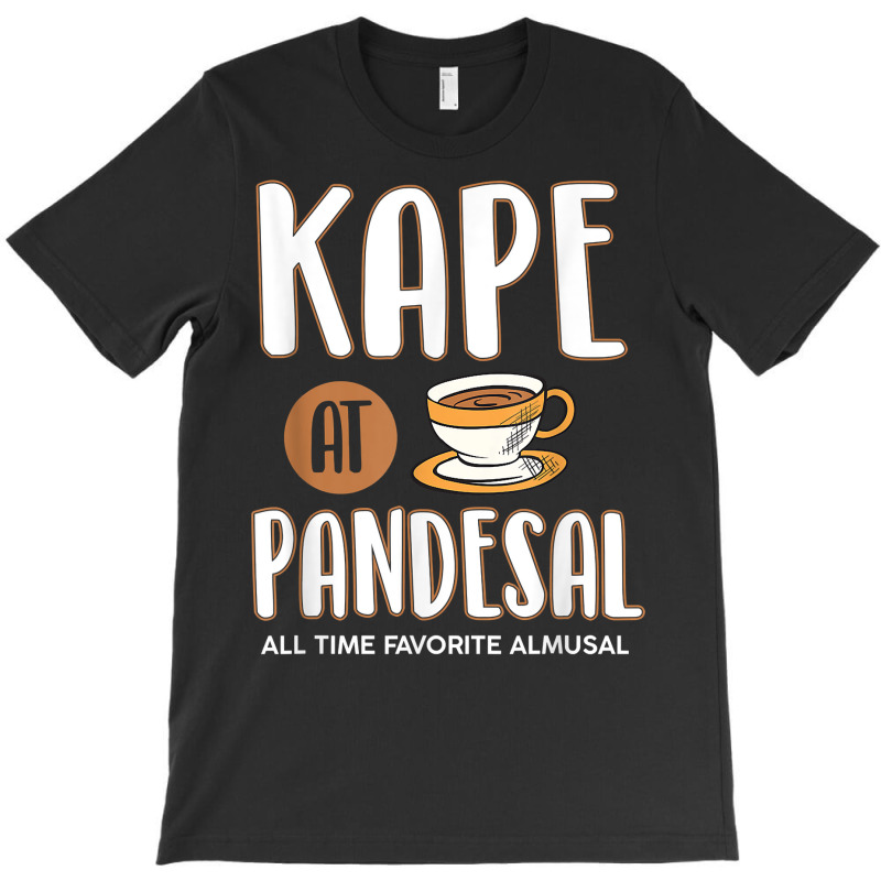 Kape At Pandesal All Time Favorite Almusal Funny Filipino T Shirt T-shirt | Artistshot