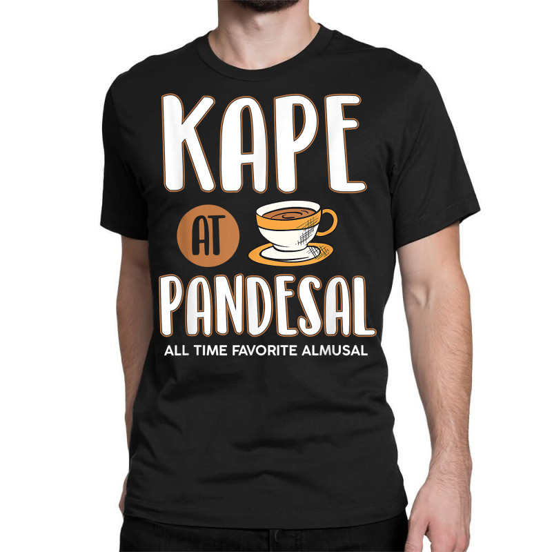 Kape At Pandesal All Time Favorite Almusal Funny Filipino T Shirt Classic T-shirt | Artistshot