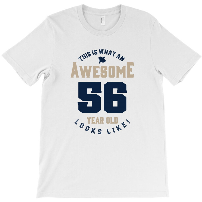 Custom This Is What An Awesome 56 Year Old Look Like! T-shirt By Chris ...