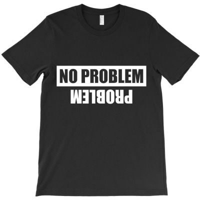 No Problem Problem T-shirt Designed By Lian Alkein