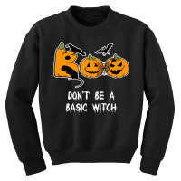 Dont Be A Basic Witch T  Shirt Don't Be A Basic Witch Shirt Funny Hall Youth Sweatshirt | Artistshot