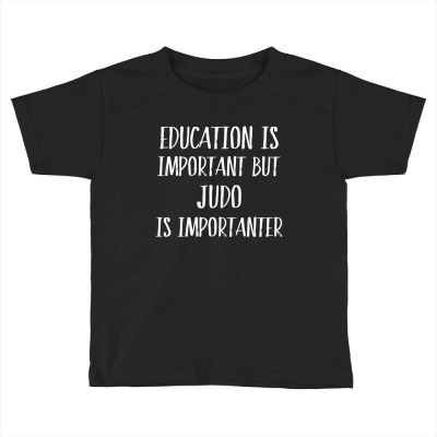 Judo Is Importanter Toddler T-shirt Designed By Thanchashop