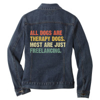 All Dogs Are Therapy Dogs Most Are Just Freelancing T Shirt Ladies Denim Jacket | Artistshot