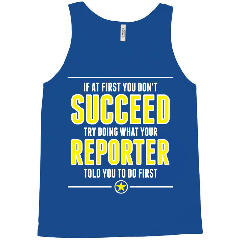 If At First You Don't Succeed Try Doing What Your Reporter Told You To Do First Tank Top | Artistshot