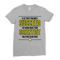 If At First You Don't Succeed Try Doing What Your Scientist Told You To Do First Ladies Fitted T-shirt | Artistshot