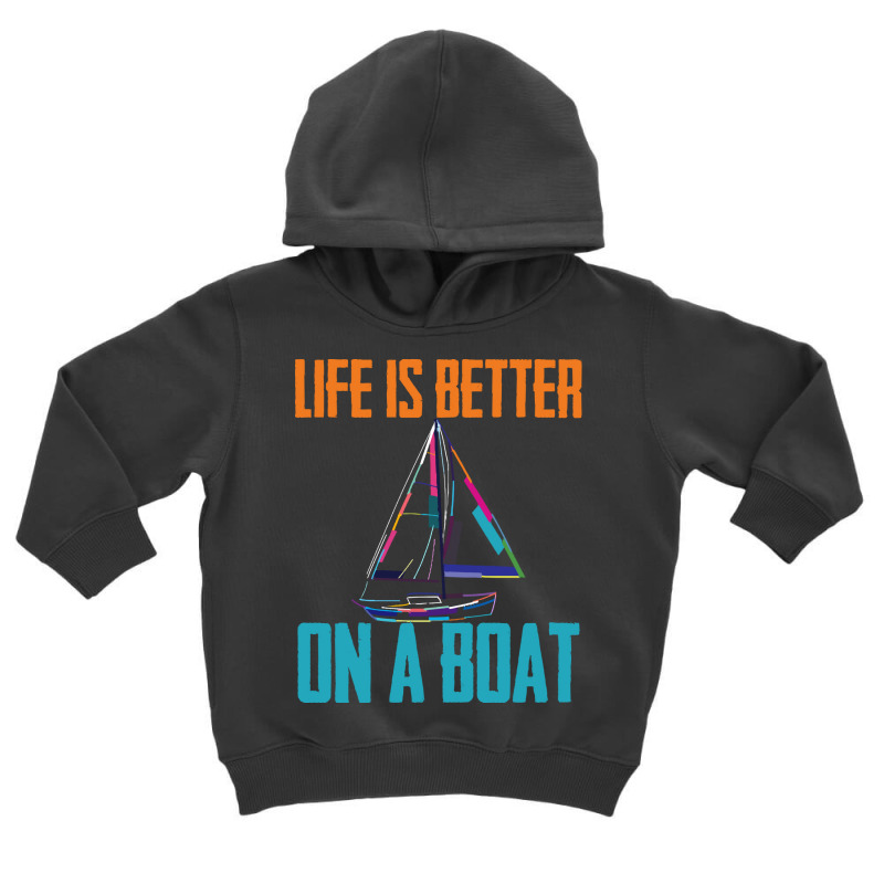 Sailing T  Shirt Sailing   Life Is Better On A Boat T  Shirt Toddler Hoodie | Artistshot