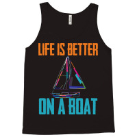 Sailing T  Shirt Sailing   Life Is Better On A Boat T  Shirt Tank Top | Artistshot