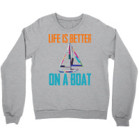 Sailing T  Shirt Sailing   Life Is Better On A Boat T  Shirt Crewneck Sweatshirt | Artistshot