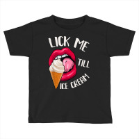 Lick Me Till Ice Cream Funny Pun Ice Cream T Shirt Toddler T-shirt | Artistshot