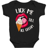 Lick Me Till Ice Cream Funny Pun Ice Cream T Shirt Baby Bodysuit | Artistshot