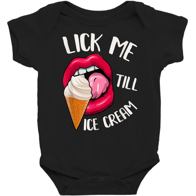 Lick Me Till Ice Cream Funny Pun Ice Cream T Shirt Baby Bodysuit by AbidahToenges | Artistshot