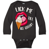 Lick Me Till Ice Cream Funny Pun Ice Cream T Shirt Long Sleeve Baby Bodysuit | Artistshot