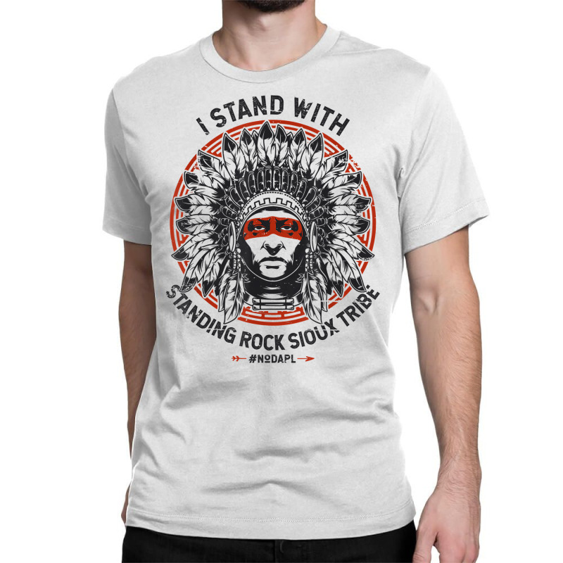 I Stand With Standing Rock Sioux Nodapl Native Pride T Shirt Classic T-shirt by sabadmscoastlw | Artistshot