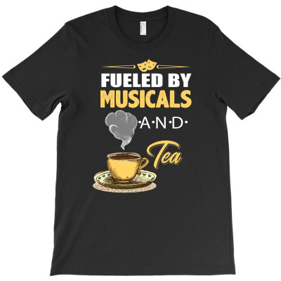 Fueled By Musicals And Tea T-shirt Designed By Badaudesign