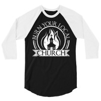 Burn Your Local Church Scandinavian Death Metal Culture T Shirt 3/4 Sleeve Shirt | Artistshot