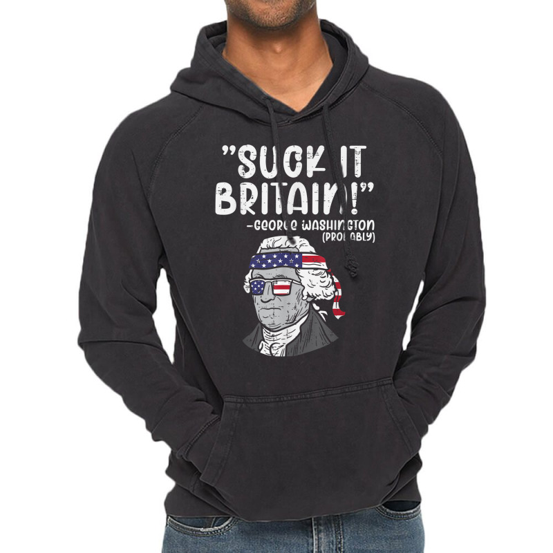 Suck It Britain George Washington Fun 4th Of July President Vintage Hoodie | Artistshot