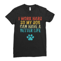 I Work Hard So My Dog Can Have A Better Life Vintage Retro T Shirt Ladies Fitted T-shirt | Artistshot