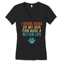 I Work Hard So My Dog Can Have A Better Life Vintage Retro T Shirt Women's V-neck T-shirt | Artistshot