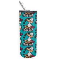 Shut The Duck Up Skinny Tumbler | Artistshot