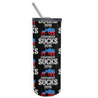 Everybody Sucks 2016 Skinny Tumbler | Artistshot